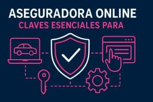 7 Claves Esenciales para Elegir tu Aseguradora Online en 2026